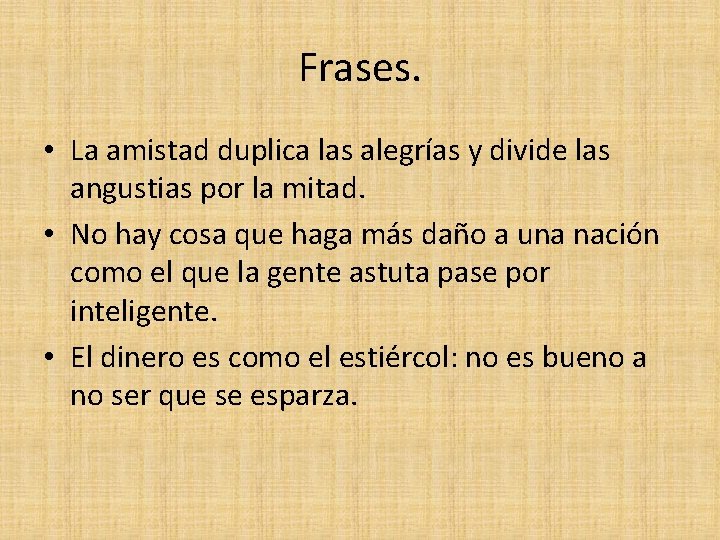 Frases. • La amistad duplica las alegrías y divide las angustias por la mitad.