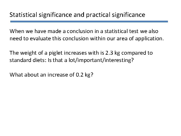 Statistical significance and practical significance When we have made a conclusion in a statistical