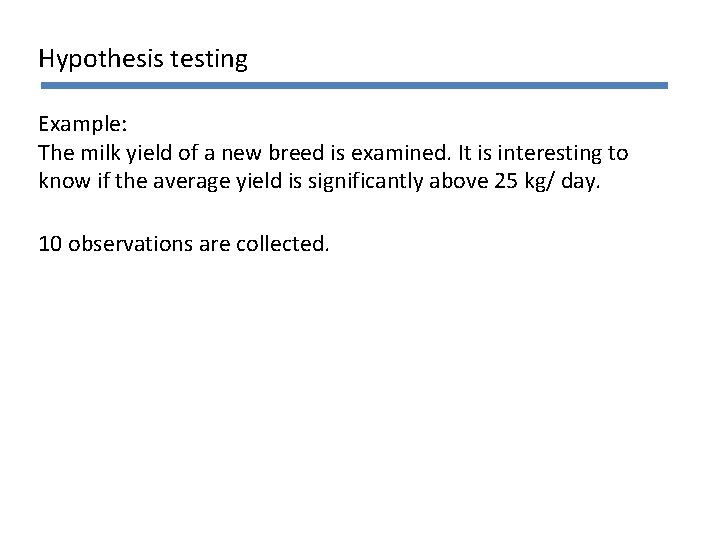 Hypothesis testing Example: The milk yield of a new breed is examined. It is