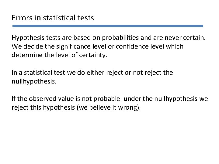 Errors in statistical tests Hypothesis tests are based on probabilities and are never certain.