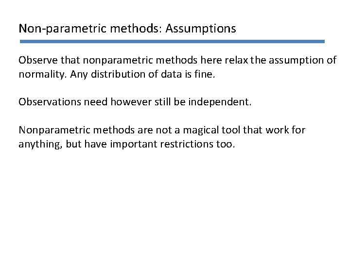 Non-parametric methods: Assumptions Observe that nonparametric methods here relax the assumption of normality. Any