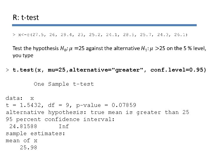 > t. test(x, mu=25, alternative="greater", conf. level=0. 95) One Sample t-test data: x t