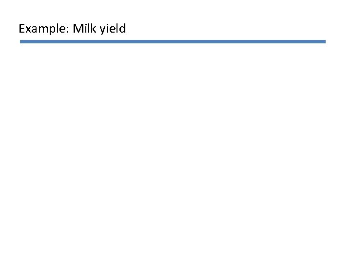 Example: Milk yield 