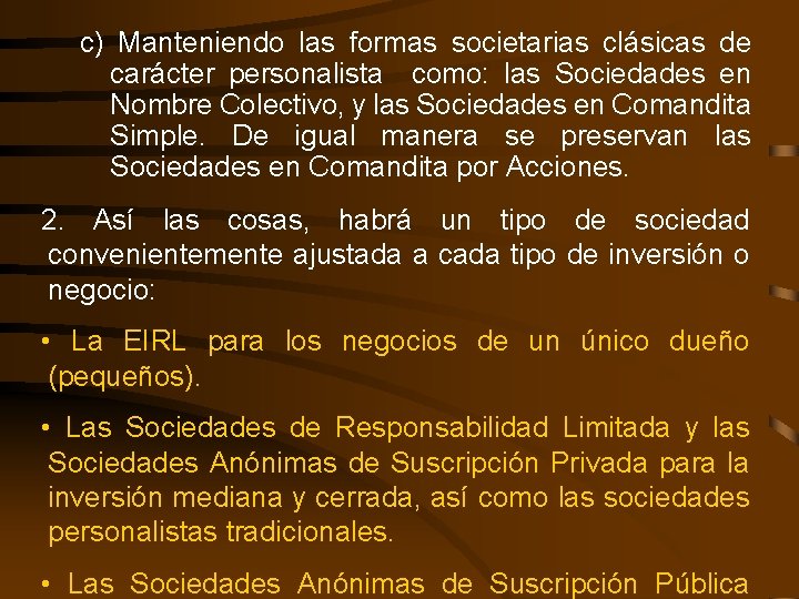 c) Manteniendo las formas societarias clásicas de carácter personalista como: las Sociedades en Nombre