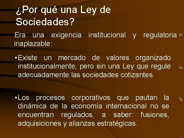 ¿Por qué una Ley de Sociedades? Era una exigencia institucional y regulatoria inaplazable: •