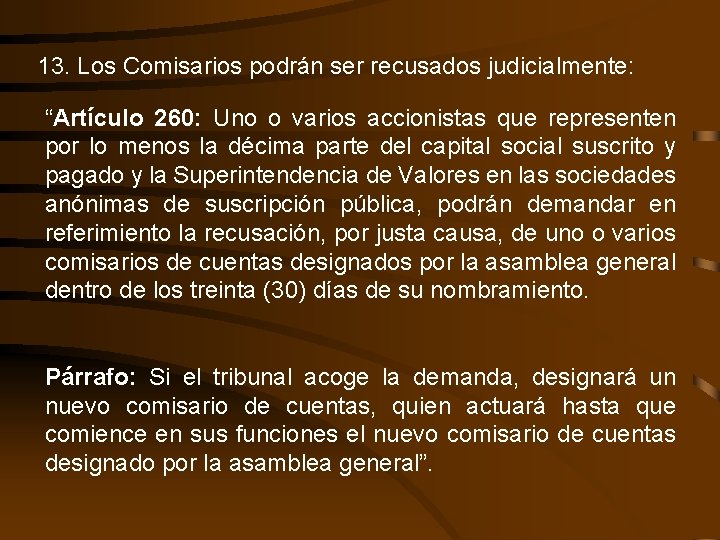 13. Los Comisarios podrán ser recusados judicialmente: “Artículo 260: Uno o varios accionistas que