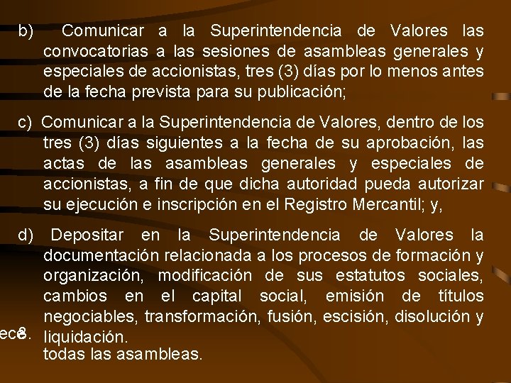 b) Comunicar a la Superintendencia de Valores las convocatorias a las sesiones de asambleas