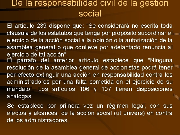 De la responsabilidad civil de la gestión social El artículo 239 dispone que: “Se
