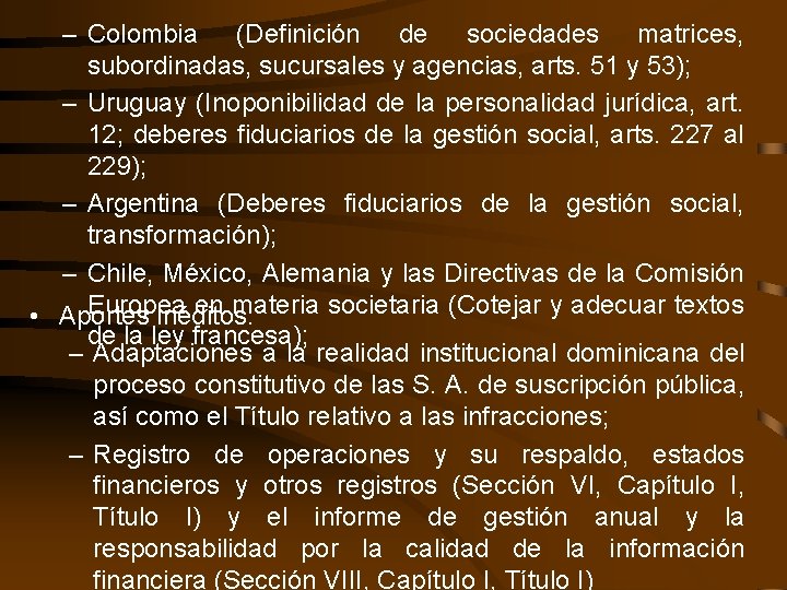 – Colombia (Definición de sociedades matrices, subordinadas, sucursales y agencias, arts. 51 y 53);