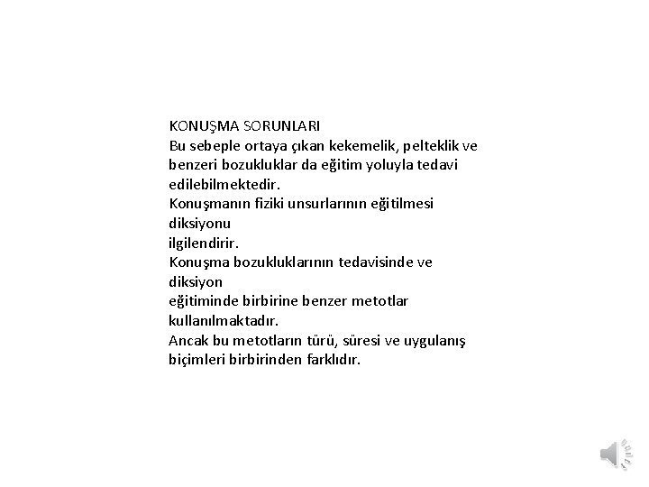 KONUŞMA SORUNLARI Bu sebeple ortaya çıkan kekemelik, pelteklik ve benzeri bozukluklar da eğitim yoluyla