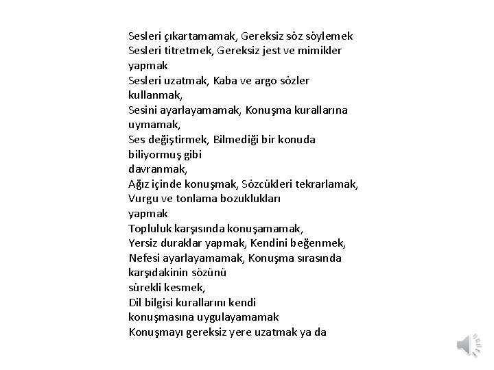 Sesleri çıkartamamak, Gereksiz söylemek Sesleri titretmek, Gereksiz jest ve mimikler yapmak Sesleri uzatmak, Kaba