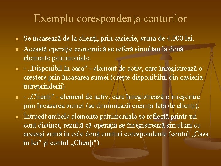 Exemplu corespondenţa conturilor n n n Se încasează de la clienţi, prin casierie, suma