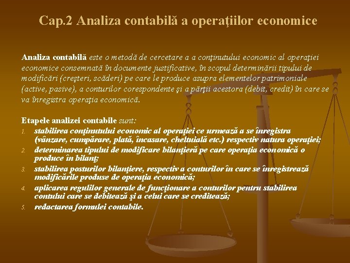 Cap. 2 Analiza contabilă a operaţiilor economice Analiza contabilă este o metodă de cercetare