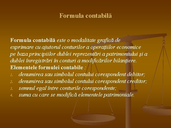 Formula contabilă este o modalitate grafică de exprimare cu ajutorul conturilor a operaţiilor economice