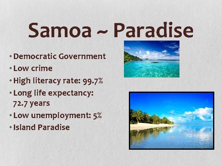 Samoa ~ Paradise • Democratic Government • Low crime • High literacy rate: 99.
