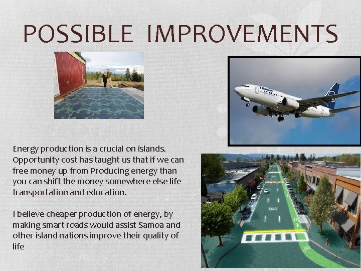 POSSIBLE IMPROVEMENTS Energy production is a crucial on islands. Opportunity cost has taught us