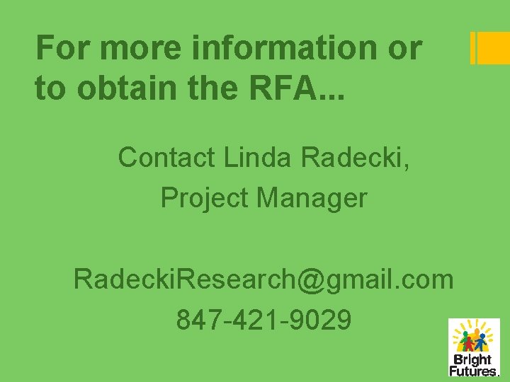 For more information or to obtain the RFA. . . Contact Linda Radecki, Project For more information or to obtain the RFA. . . Contact Linda Radecki, Project