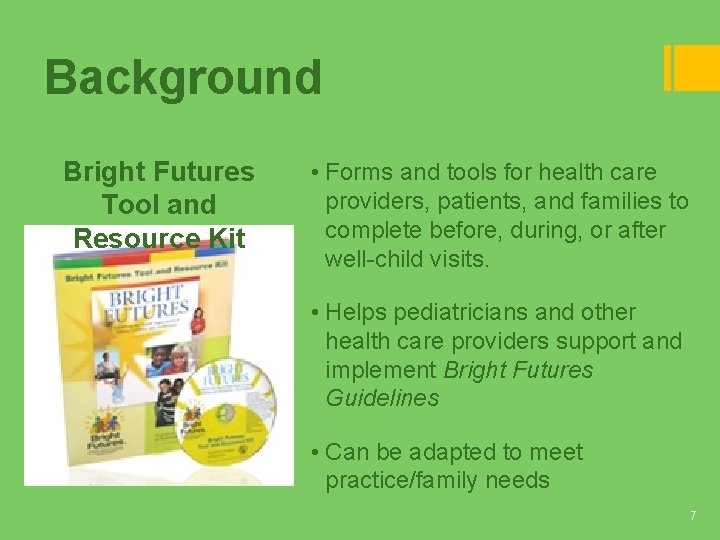 Background Bright Futures Tool and Resource Kit • Forms and tools for health care Background Bright Futures Tool and Resource Kit • Forms and tools for health care