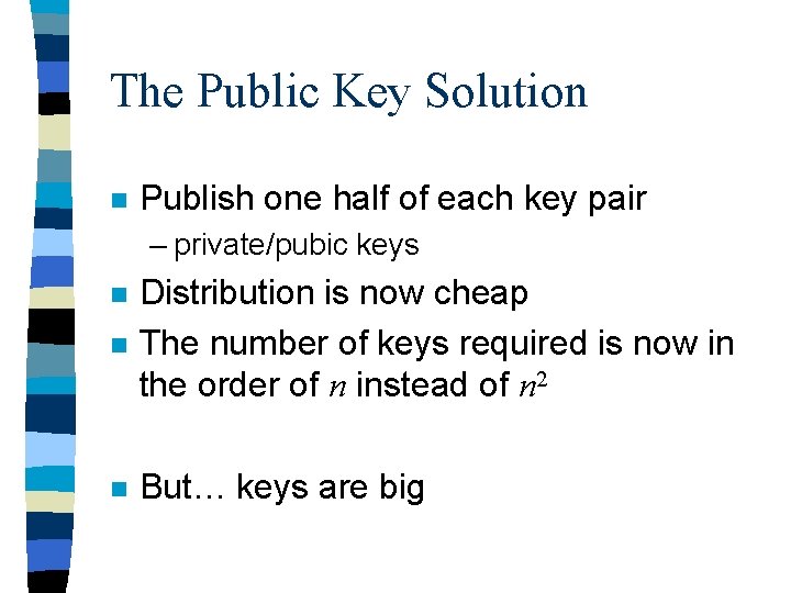 The Public Key Solution n Publish one half of each key pair – private/pubic