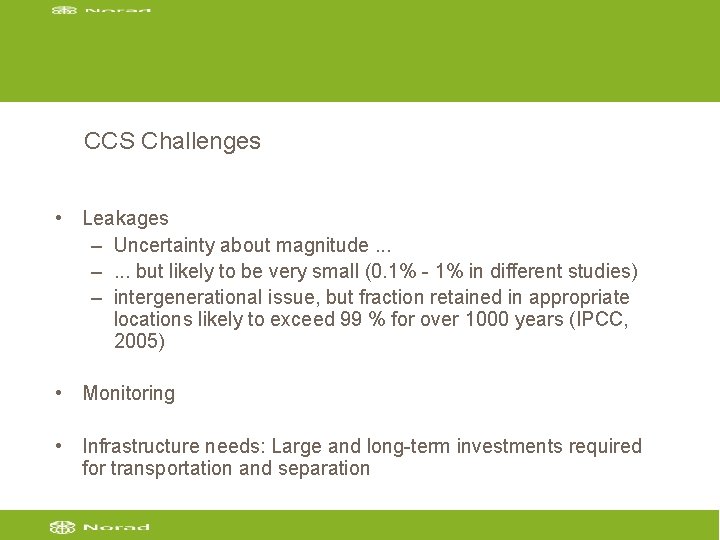CCS Challenges • Leakages – Uncertainty about magnitude. . . –. . . but