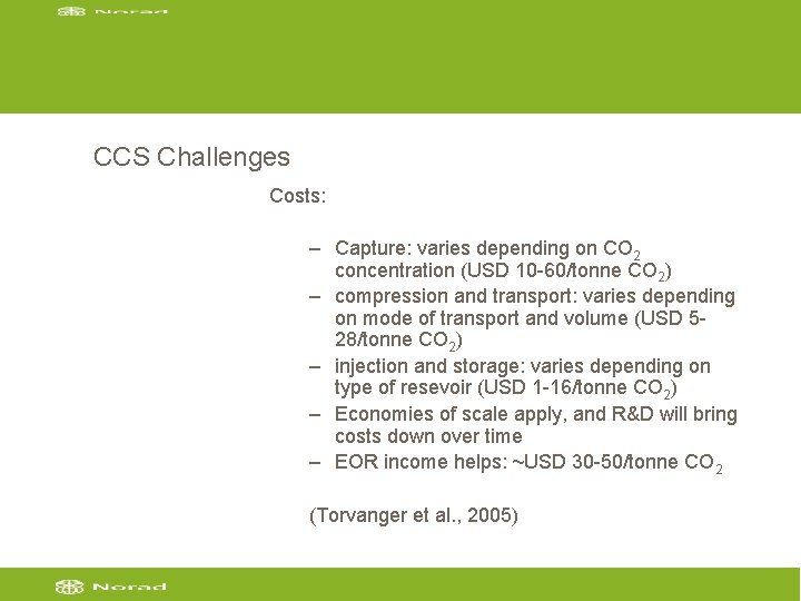 CCS Challenges Costs: – Capture: varies depending on CO 2 concentration (USD 10 -60/tonne