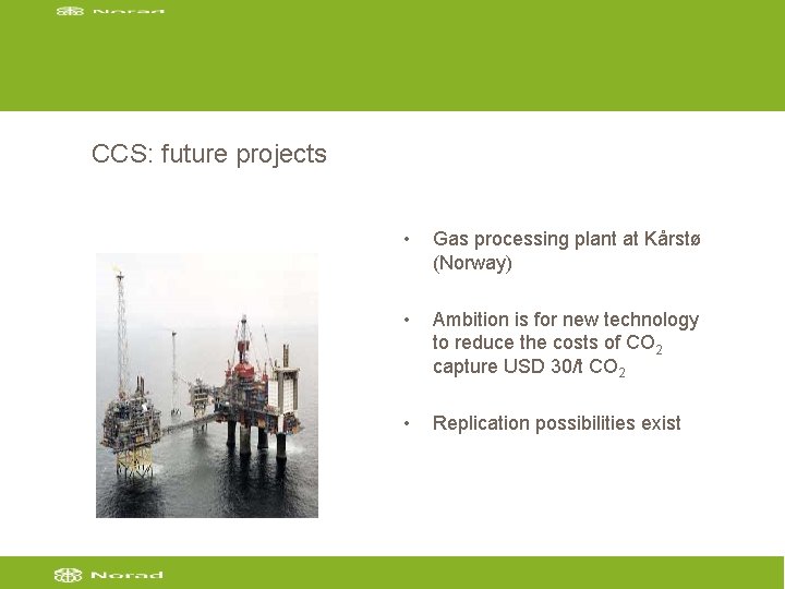 CCS: future projects • Gas processing plant at Kårstø (Norway) • Ambition is for