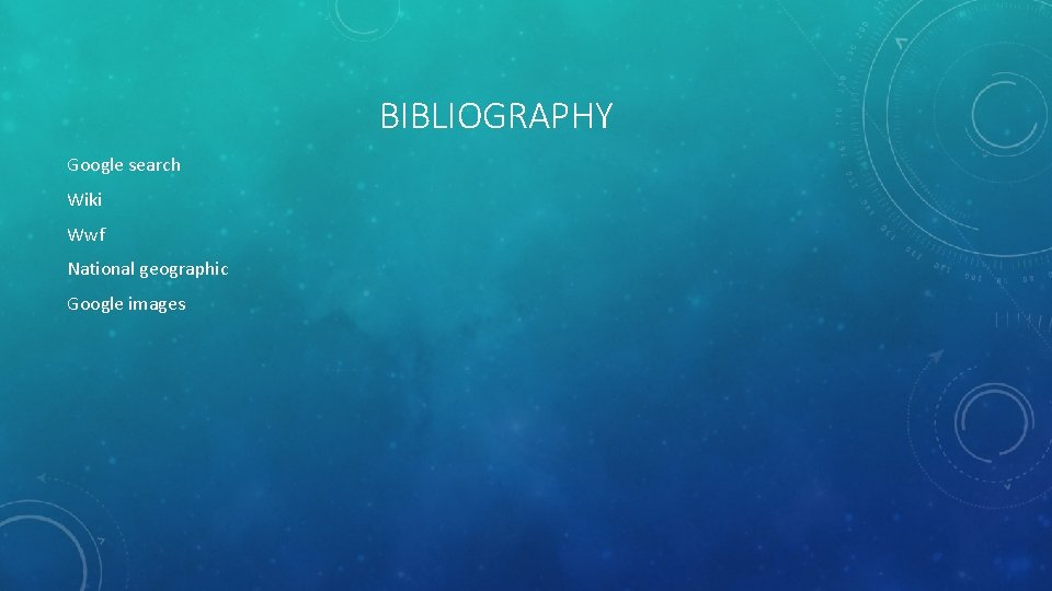 BIBLIOGRAPHY Google search Wiki Wwf National geographic Google images 