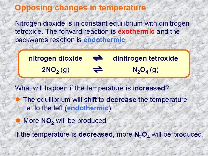 Opposing changes in temperature Nitrogen dioxide is in constant equilibrium with dinitrogen tetroxide. The