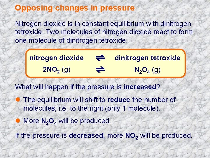 Opposing changes in pressure Nitrogen dioxide is in constant equilibrium with dinitrogen tetroxide. Two