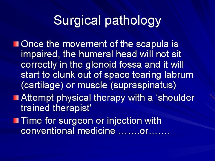 Surgical pathology Once the movement of the scapula is impaired, the humeral head will