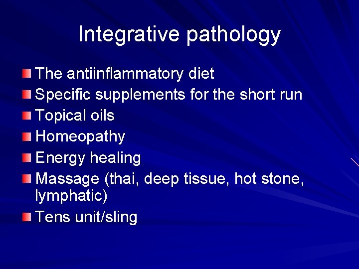 Integrative pathology The antiinflammatory diet Specific supplements for the short run Topical oils Homeopathy