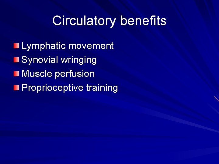 Circulatory benefits Lymphatic movement Synovial wringing Muscle perfusion Proprioceptive training 