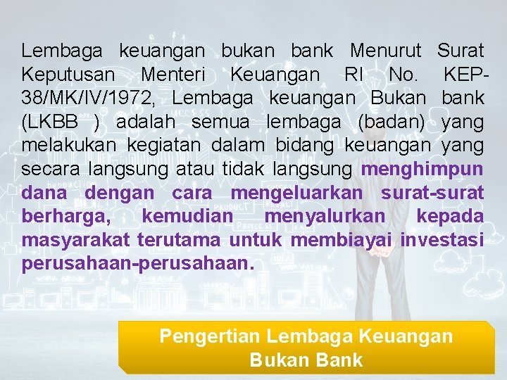 Lembaga keuangan bukan bank Menurut Surat Keputusan Menteri Keuangan RI No. KEP 38/MK/IV/1972, Lembaga