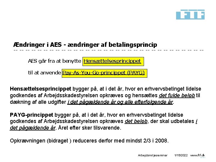 Ændringer i AES - ændringer af betalingsprincip AES går fra at benytte Hensættelsesprincippet til