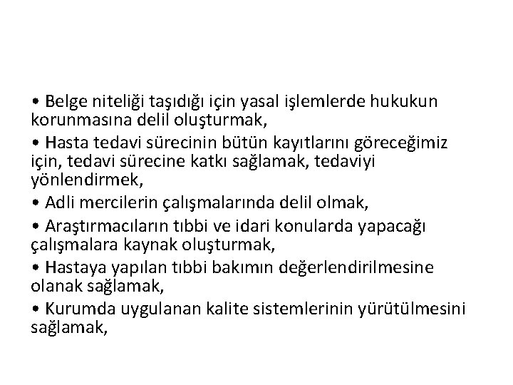  • Belge niteliği taşıdığı için yasal işlemlerde hukukun korunmasına delil oluşturmak, • Hasta