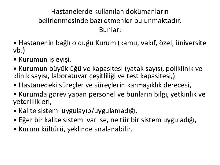 Hastanelerde kullanılan dokümanların belirlenmesinde bazı etmenler bulunmaktadır. Bunlar: • Hastanenin bağlı olduğu Kurum (kamu,