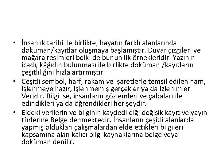  • İnsanlık tarihi ile birlikte, hayatın farklı alanlarında doküman/kayıtlar oluşmaya başlamıştır. Duvar çizgileri