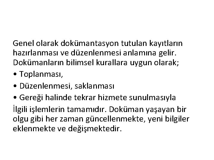 Genel olarak dokümantasyon tutulan kayıtların hazırlanması ve düzenlenmesi anlamına gelir. Dokümanların bilimsel kurallara uygun