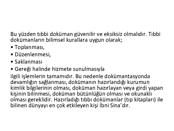 Bu yüzden tıbbi doküman güvenilir ve eksiksiz olmalıdır. Tıbbi dokümanların bilimsel kurallara uygun olarak;