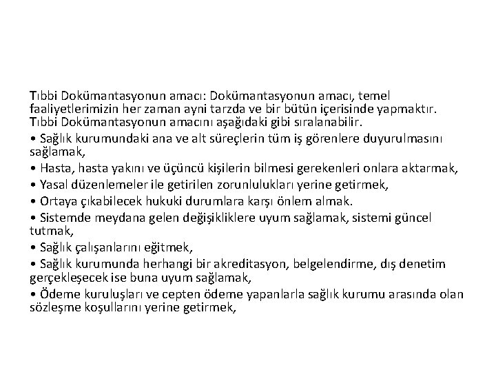 Tıbbi Dokümantasyonun amacı: Dokümantasyonun amacı, temel faaliyetlerimizin her zaman ayni tarzda ve bir bütün