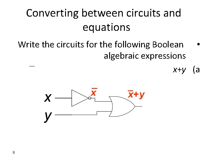 Converting between circuits and equations Write the circuits for the following Boolean • algebraic