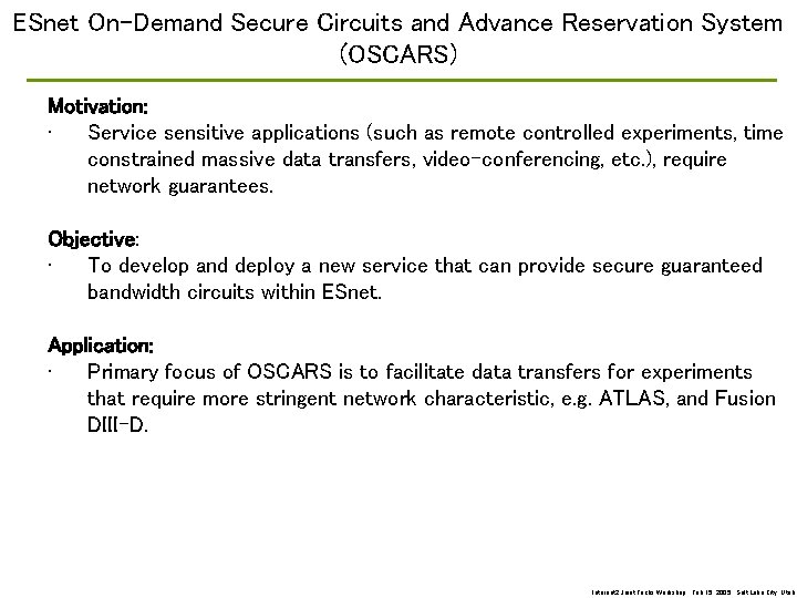 ESnet On-Demand Secure Circuits and Advance Reservation System (OSCARS) Motivation: • Service sensitive applications