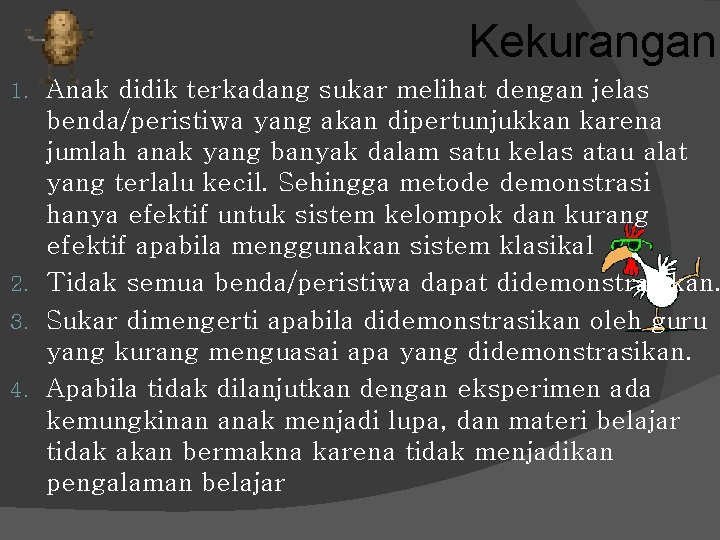 Kekurangan Anak didik terkadang sukar melihat dengan jelas benda/peristiwa yang akan dipertunjukkan karena jumlah