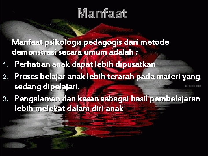 Manfaat 1. 2. 3. Manfaat psikologis pedagogis dari metode demonstrasi secara umum adalah :