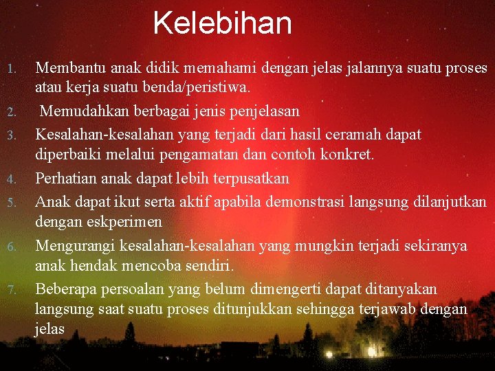 Kelebihan 1. 2. 3. 4. 5. 6. 7. Membantu anak didik memahami dengan jelas