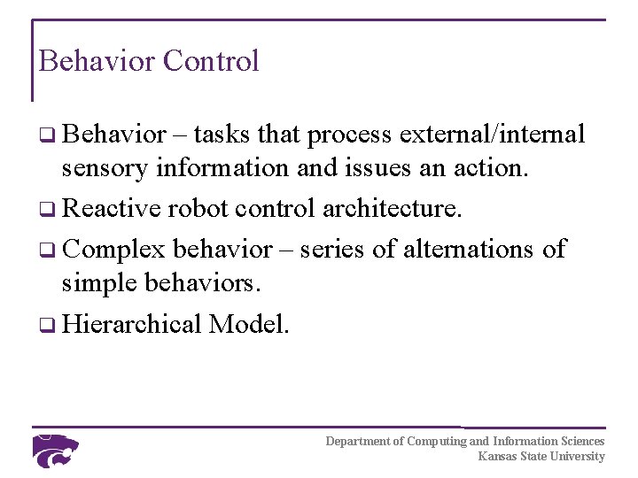 Behavior Control q Behavior – tasks that process external/internal sensory information and issues an