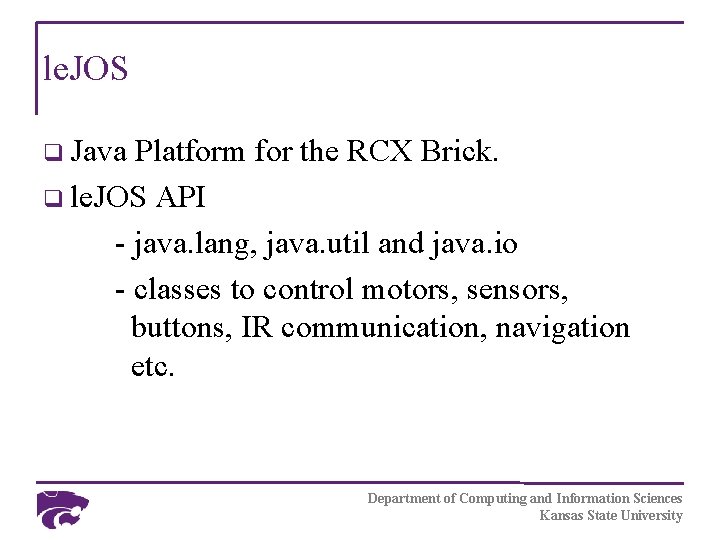 le. JOS q Java Platform for the RCX Brick. q le. JOS API -