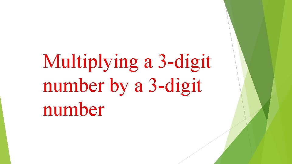 Multiplying a 3 -digit number by a 3 -digit number 