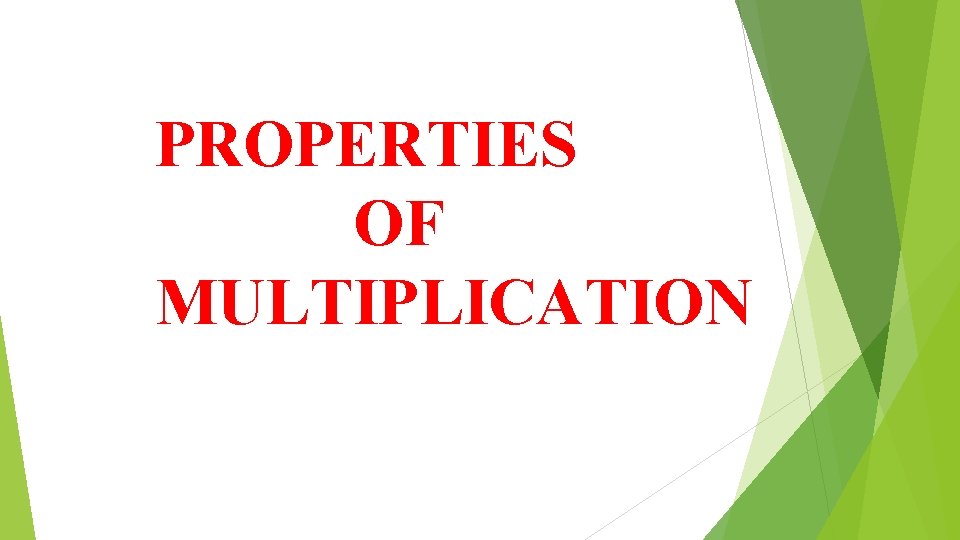 PROPERTIES OF MULTIPLICATION 