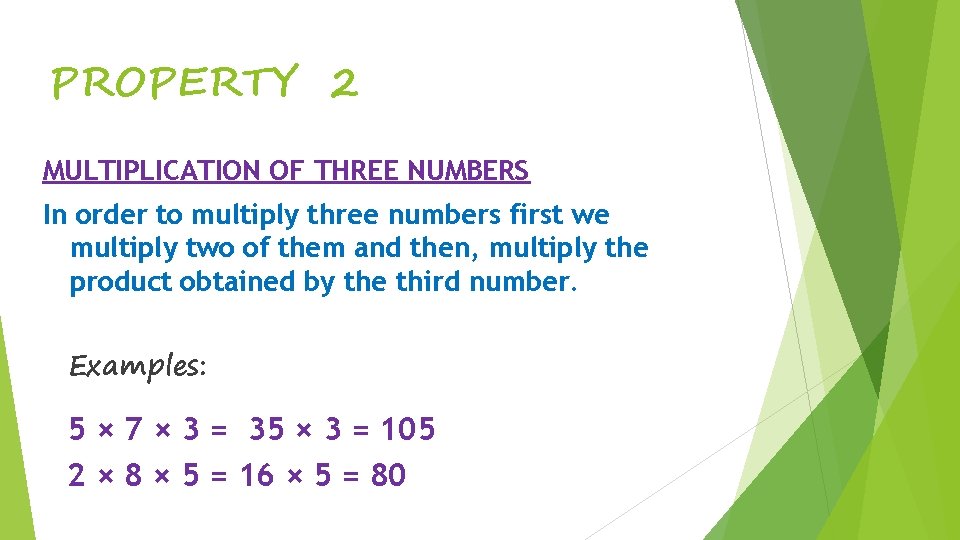 PROPERTY 2 MULTIPLICATION OF THREE NUMBERS In order to multiply three numbers first we